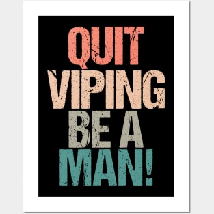 Quit Vaping Be A Man Posters and Art